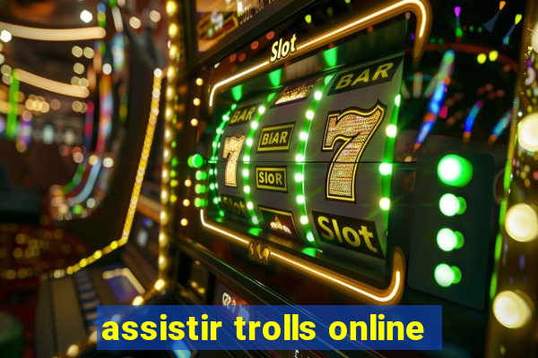 assistir trolls online